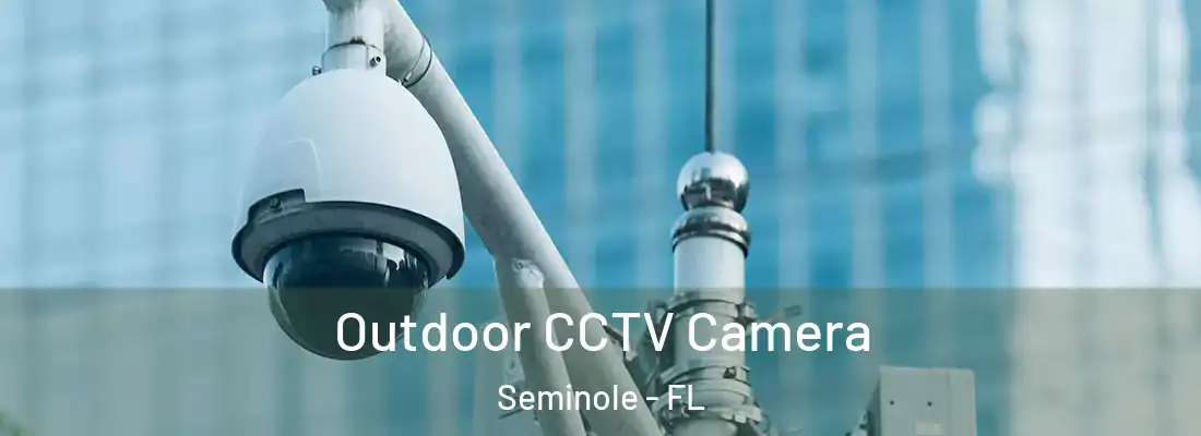 Outdoor CCTV Camera Seminole - FL